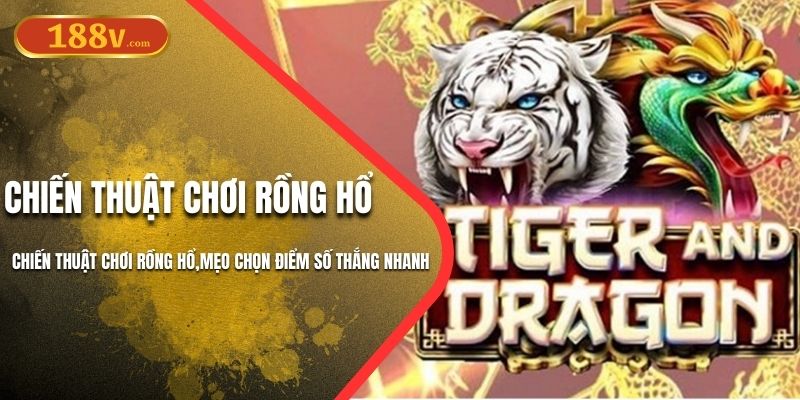 Chiến Thuật Chơi Rồng Hổ