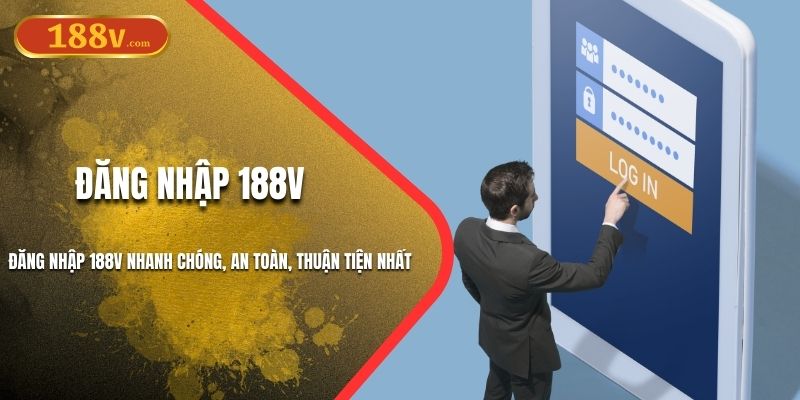 Đăng Nhập 188V Nhanh Chóng, An Toàn, Thuận Tiện Nhất